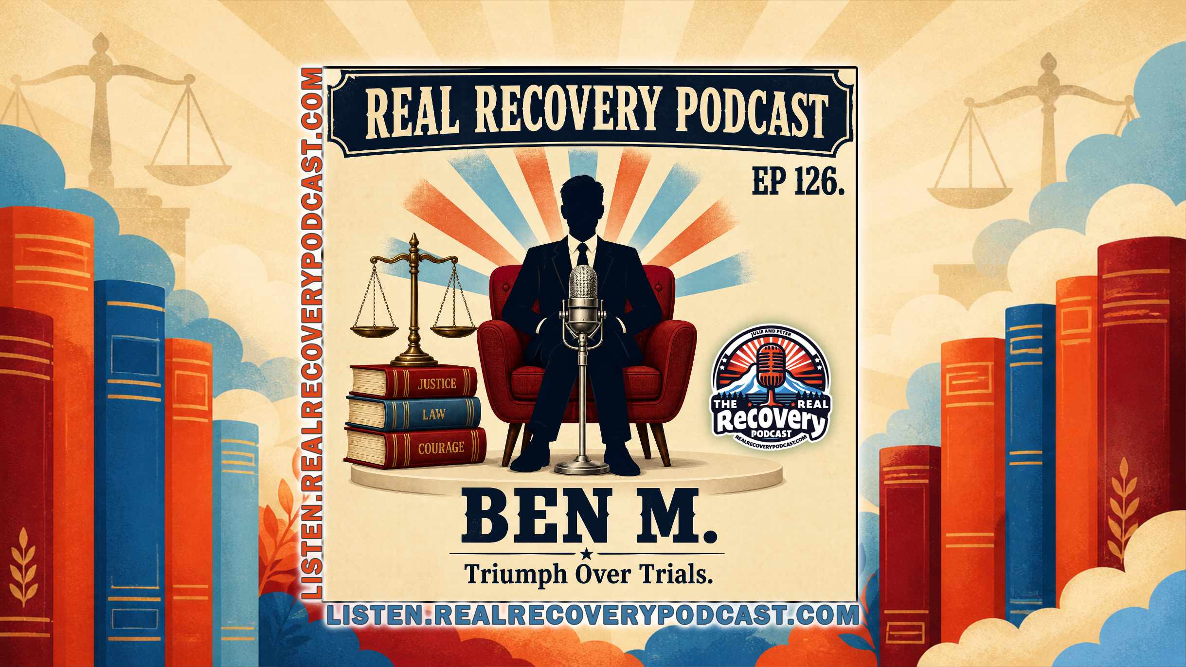 RRP 126 — Ben M. / Triumph Over Trials, Part 1: Revisited — From Addiction to the Courtroom