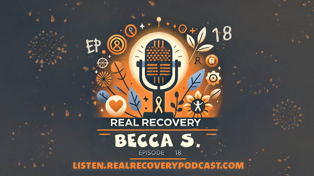 Becca Stabach inspiring recovery journey, overcoming addiction and mental illness, resilience and hope in recovery, community support in sobriety, Real Recovery Podcast Episode 18