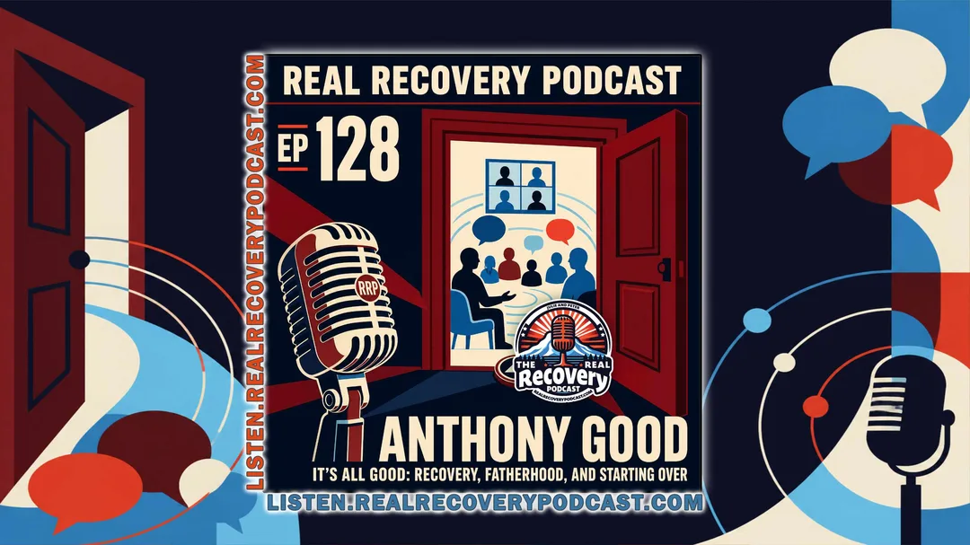 Anthony Good joins Julie and Peter for Episode 128 of the Real Recovery Podcast to talk about fatherhood, integrity, and finding a recovery meeting that fits.